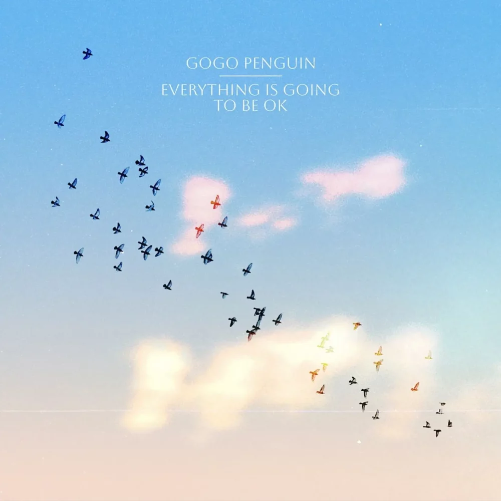 GoGo Penguin – Everything Is Going to Be OK