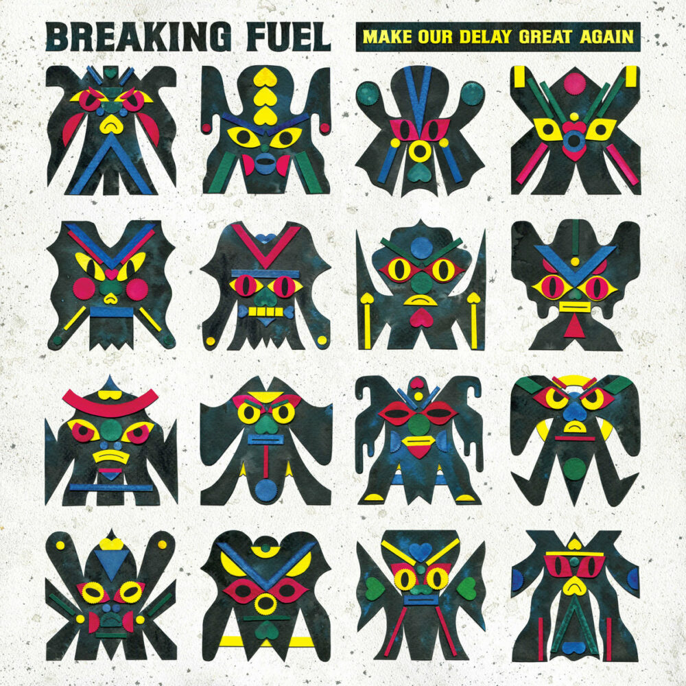 Breaking Fuel – Make Our Delay Great Again