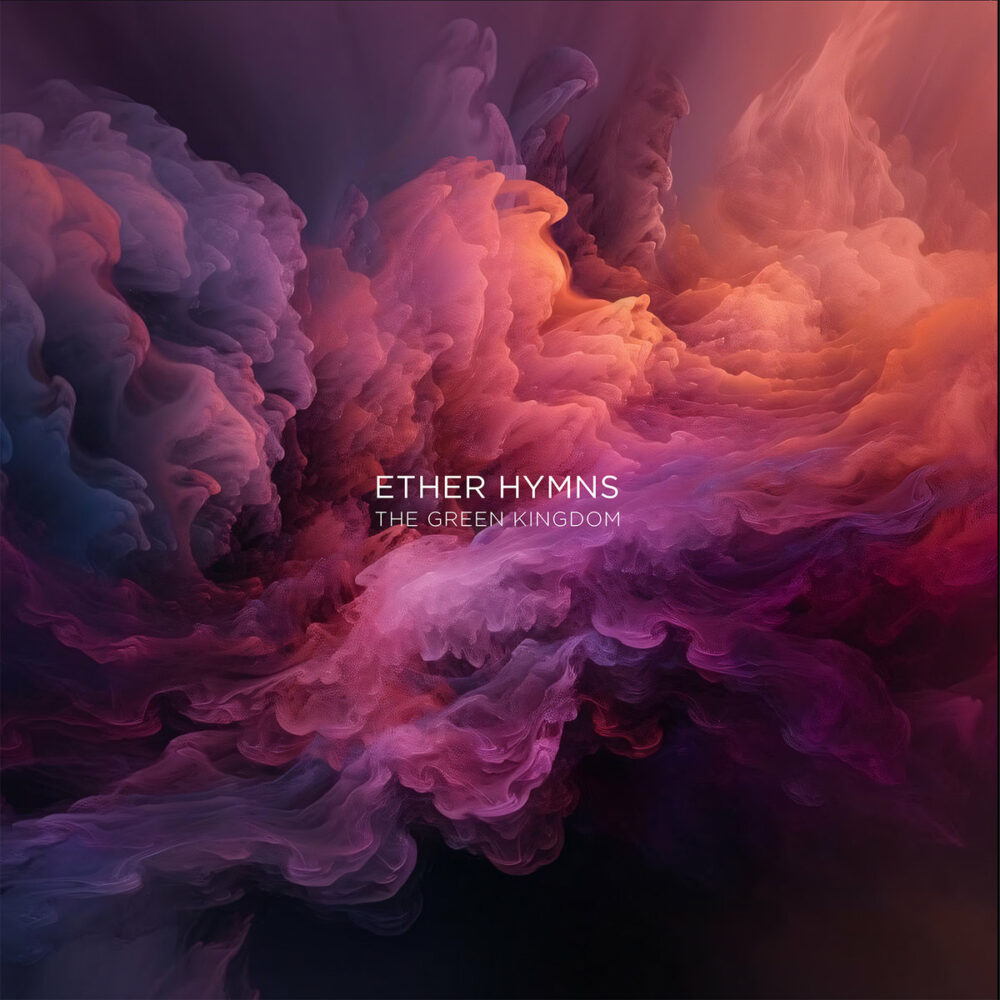 The Green Kingdom – Ether Hymns