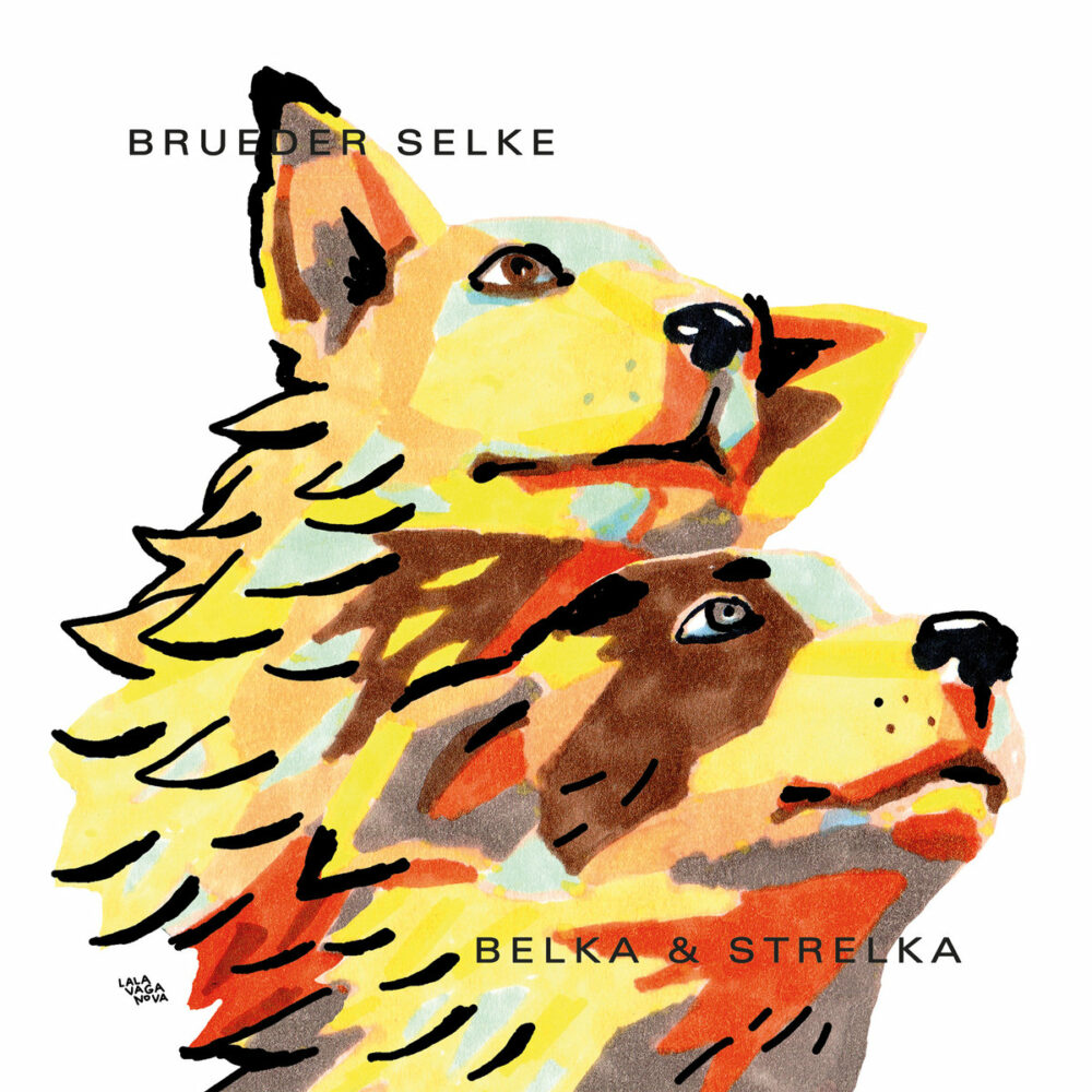 Brueder Selke - Belka & Strelka