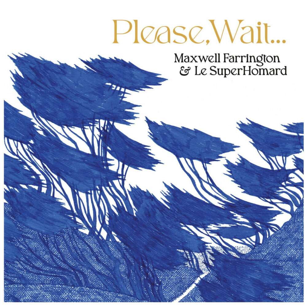 Maxwell Farrington & Le SuperHomard – Please, Wait​.​.​.