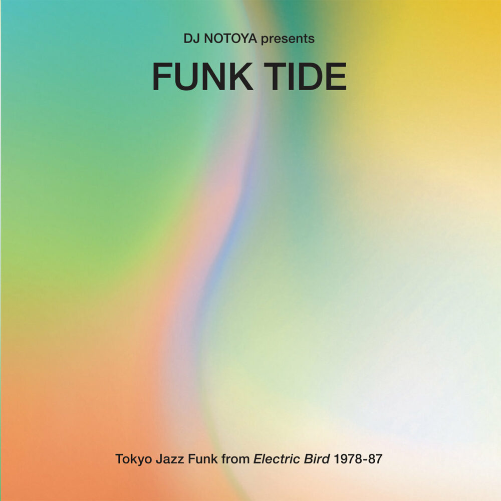 DJ Notoya presents Funk Tide : Tokyo Jazz-Funk From Electric Bird 1978-87