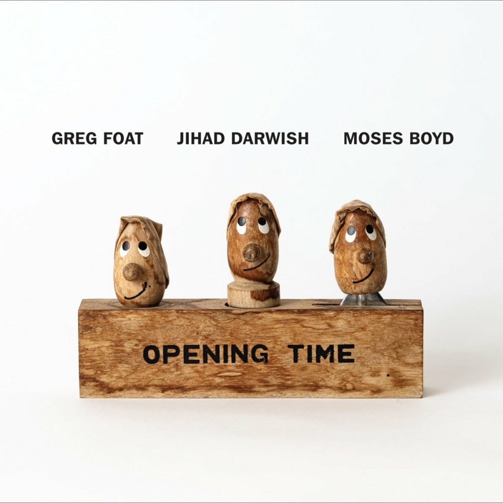Greg Foat, Jihad Darwish & Moses Boyd – Opening Time