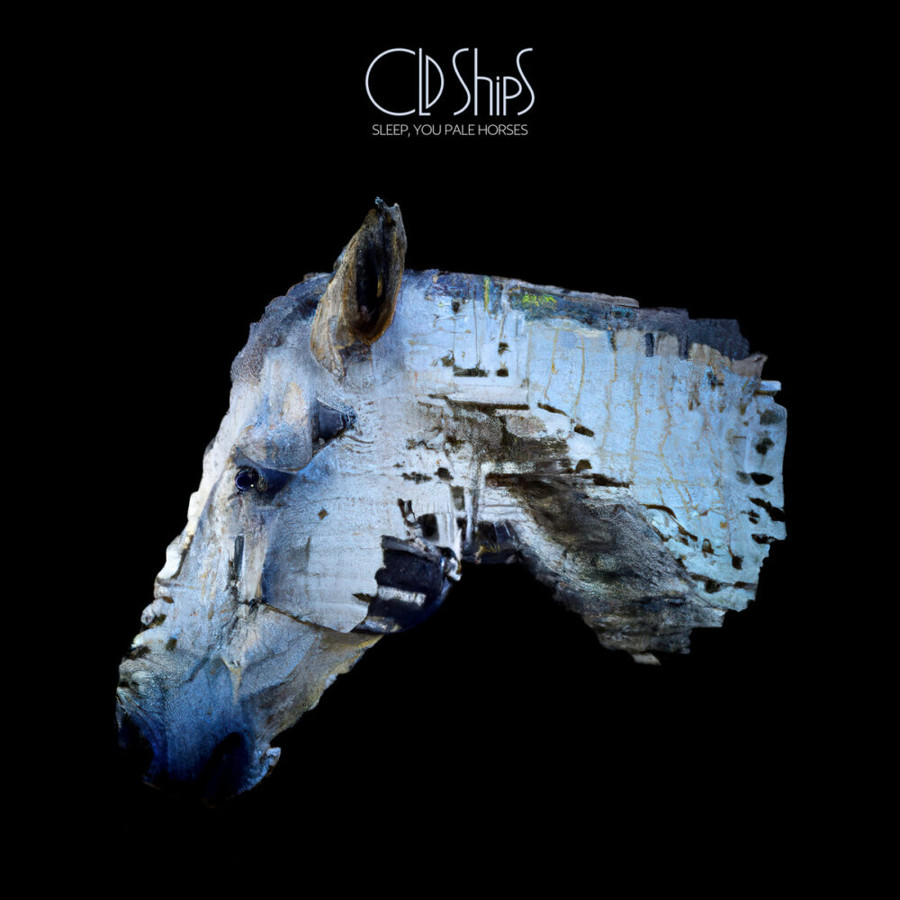 Old Ships - Sleep, You Pale Horses