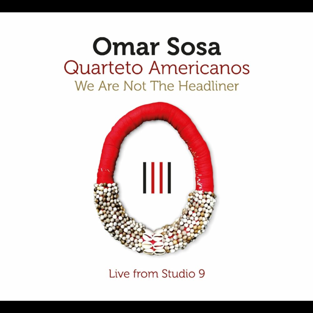 Omar Sosa – We Are Not The Headliner