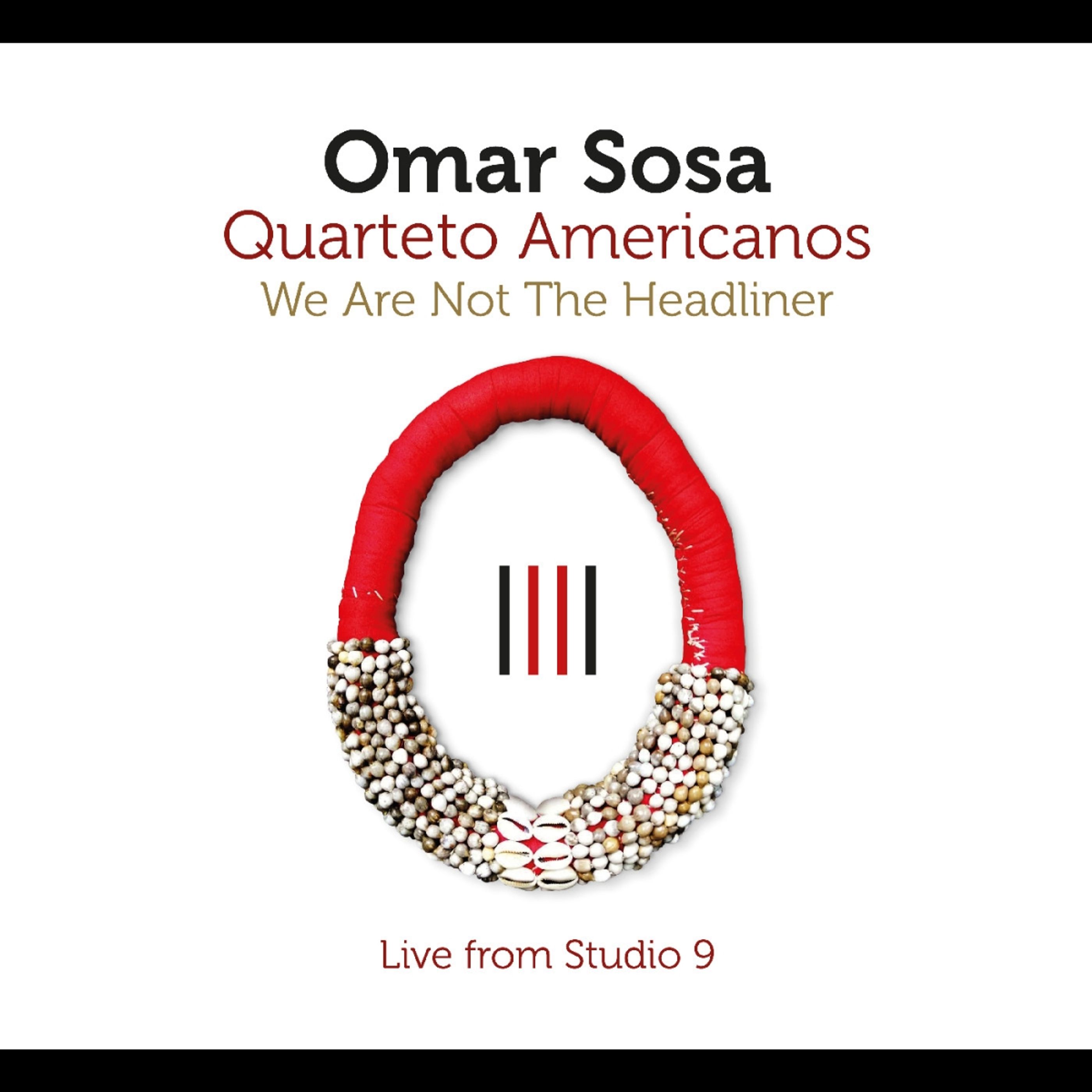 Omar Sosa – We Are Not The Headliner